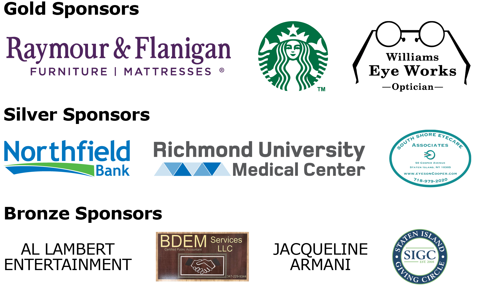Gold sponsors: Raymour & Flanigan Furniture & Mattresses, Starbucks, and Williams Eye Works. Silver sponsors: Northfield Bank, Richmond University Medical Center, and South Shore Eyecare Associates. Bronze sponsors: Al Lambert Entertainment, BDEM Accounting Services, Jacqueline Armani, and Staten Island Giving Circle.
