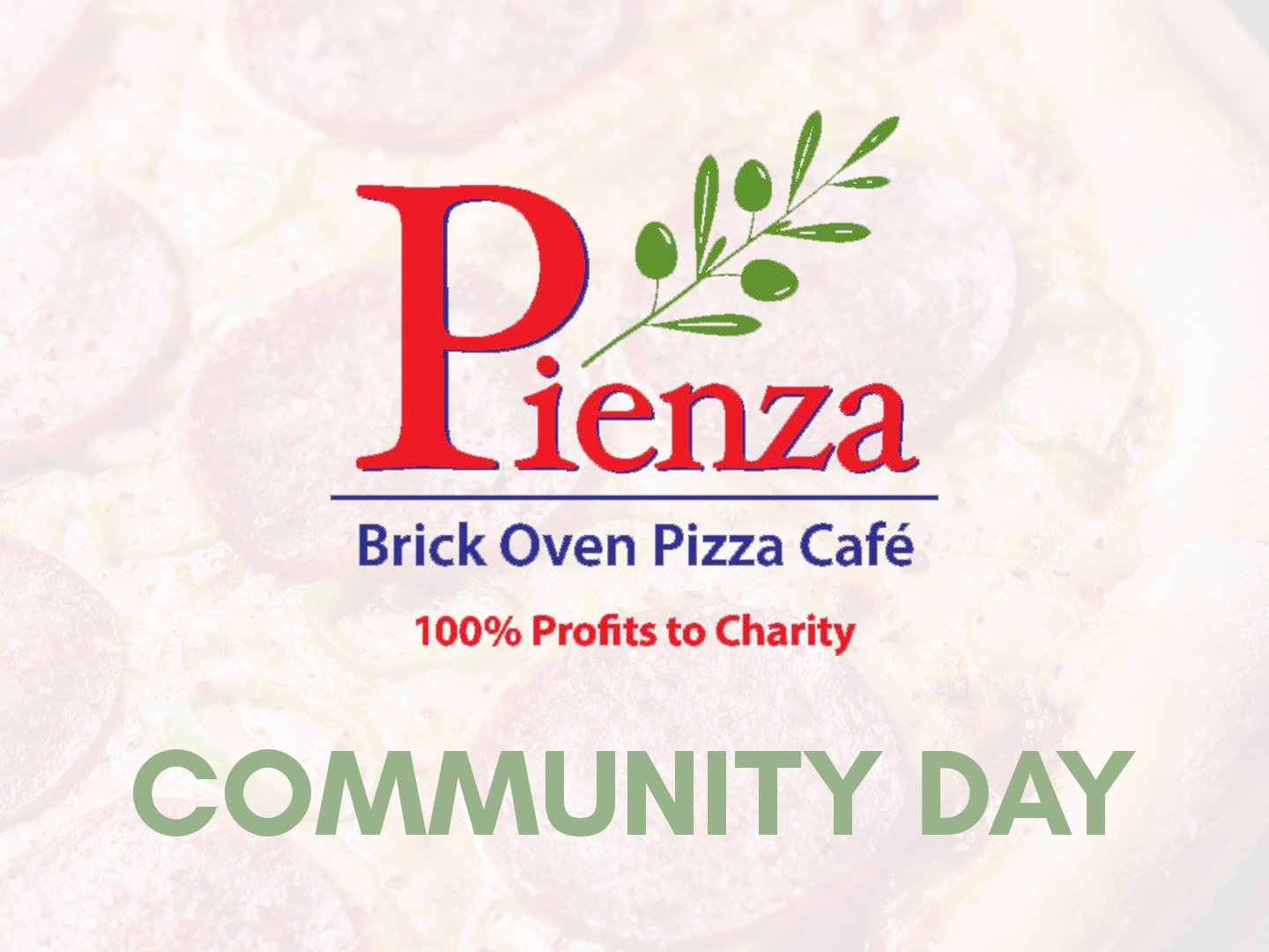 Pienza Brick Oven Pizza Cafe, 100% Profits to Charity, Community Day.